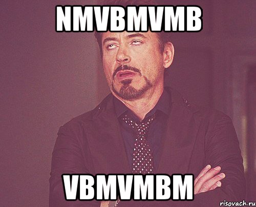 nmvbmvmb vbmvmbm, Мем твое выражение лица