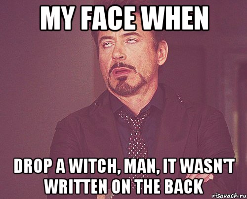 my face when drop a witch, man, it wasn't written on the back, Мем твое выражение лица