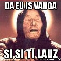 DA EU IS VANGA SI SI TI LAUZ, Мем Ванга (цвет)