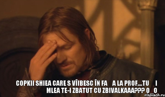 Copkii shiea care s vîibesc în fața la prof....Tu și mlea te-i zbatut cu zbivalkaaa??? o_O, Мем Закрывает лицо