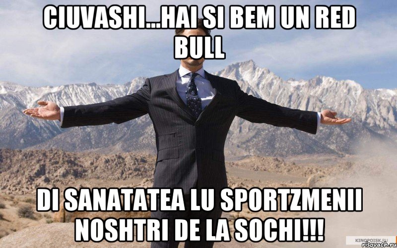 ciuvashi...hai si bem un Red Bull di sanatatea lu sportzmenii noshtri de la Sochi!!!, Мем железный человек