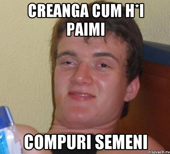 Creanga cum h*i paimi compuri semeni, Мем 10 guy (Stoner Stanley really high guy укуренный парень)