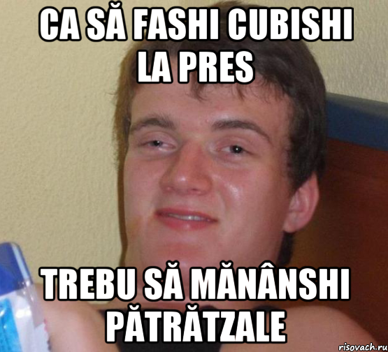 ca să fashi cubishi la pres trebu să mănânshi pătrătzale, Мем 10 guy (Stoner Stanley really high guy укуренный парень)