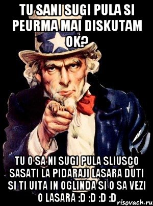 tu sani sugi pula si peurma mai diskutam ok? tu o sa ni sugi pula sliusco sasati la pidaraji lasara duti si ti uita in oglinda si o sa vezi o lasara :D :D :D :D, Мем а ты