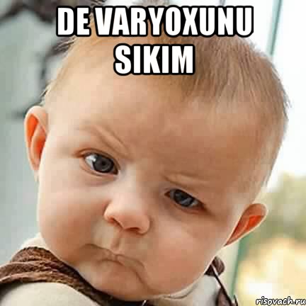 de varyoxunu sikim , Мем De son ol
