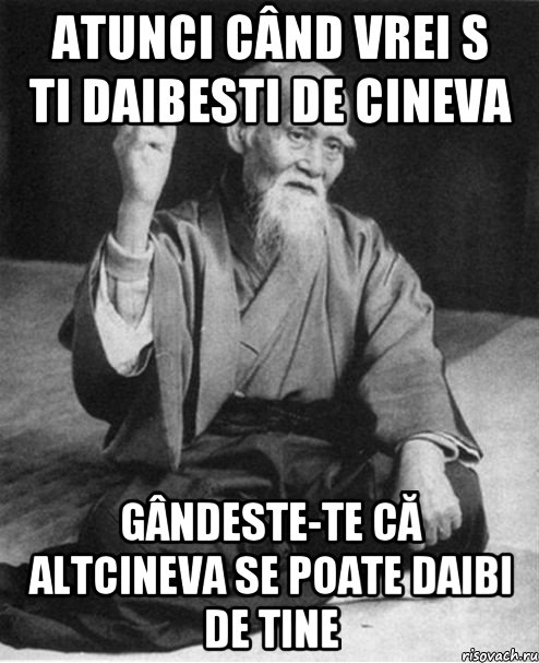 atunci când vrei s ti daibesti de cineva gândeste-te că altcineva se poate daibi de tine, Мем Монах-мудрец (сэнсей)