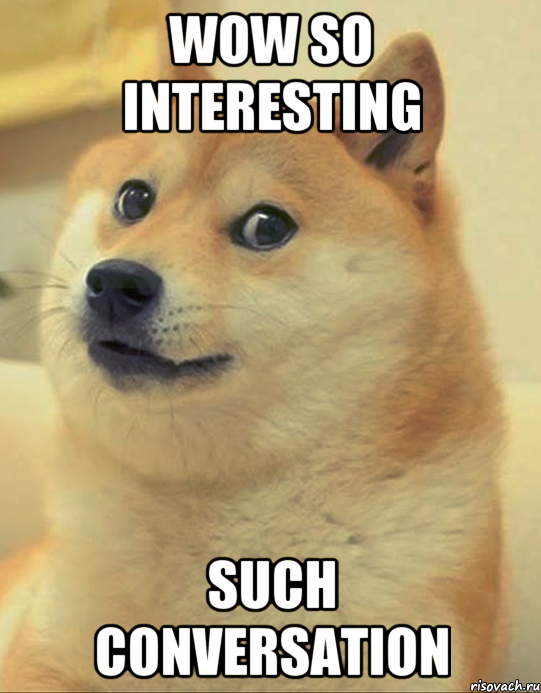 WOW SO INTERESTING SUCH CONVERSATION, Мем doge woof