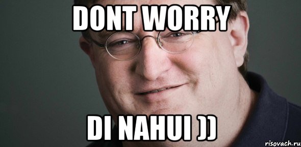 DONT WORRY DI NAHUI ))