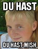 du hast du hast mish