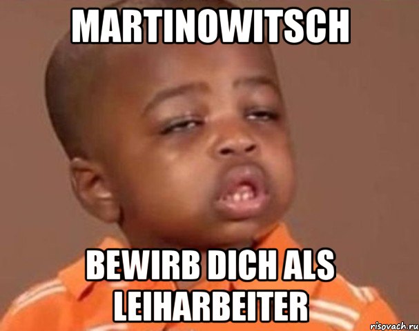 Martinowitsch bewirb dich als leiharbeiter, Мем  Какой пацан (негритенок)