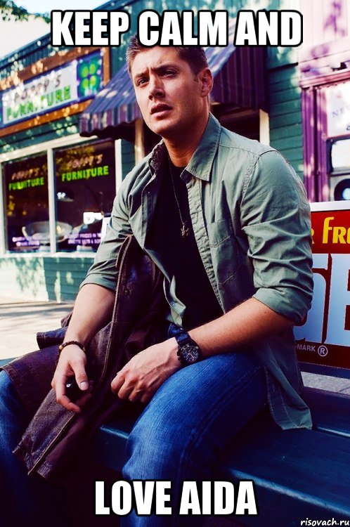 KEEP CALM AND LOVE AIDA, Мем  KEEP CALM AND LOVE DEAN