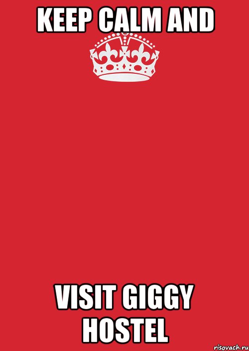 KEEP CALM AND VISIT GIGGY HOSTEL