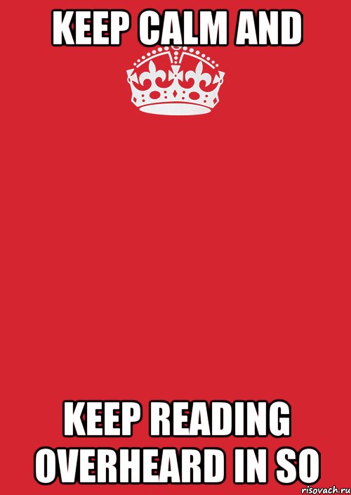 keep calm and keep reading Overheard in so, Комикс Keep Calm 3