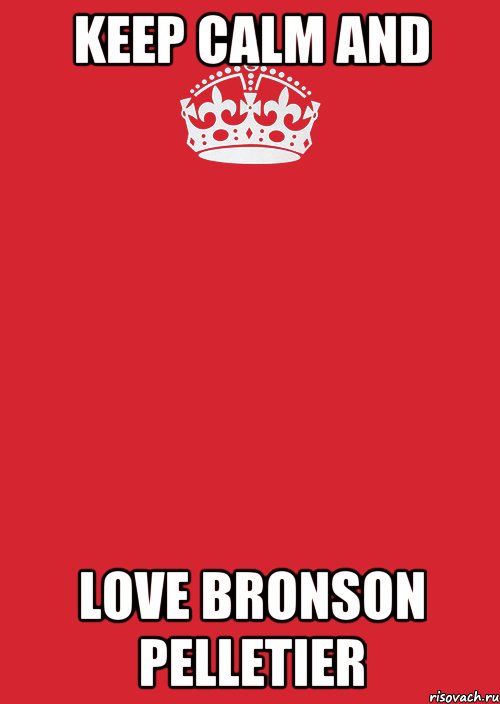 KEEP CALM and LOVE Bronson Pelletier