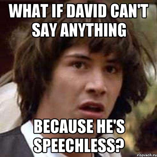 What if David can't say anything because he's speechless?, Мем А что если (Киану Ривз)