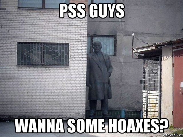 PSS GUYS WANNA SOME HOAXES?, Мем  Ленин за углом (пс, парень)