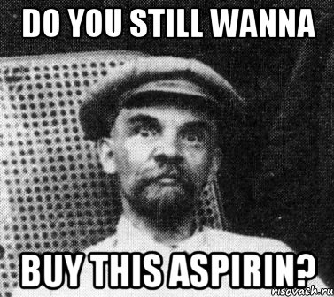 Do you still wanna buy this aspirin?, Мем   Ленин удивлен