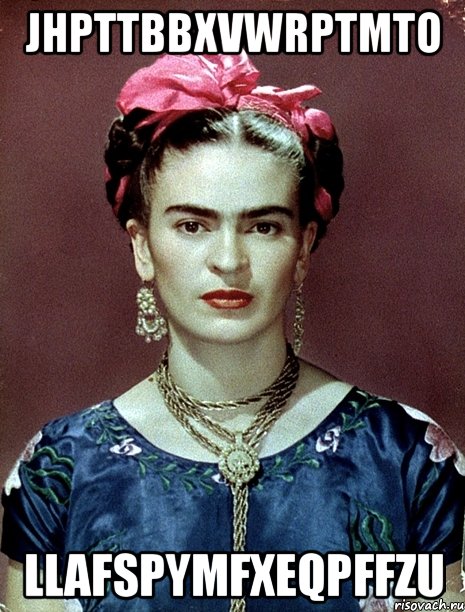 jhpTtBBXVWrpTMTo LLaFspymFXeQpFFzu, Мем Magdalena Carmen Frieda Kahlo Ca