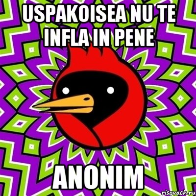 uspakoisea nu te infla in pene ANONIM, Мем Омская птица