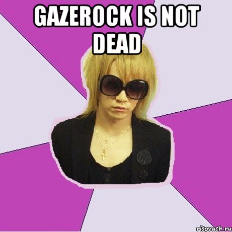GаzеRock is not Dеаd 