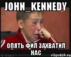 John_Kennedy Опять Фил захватил нас
