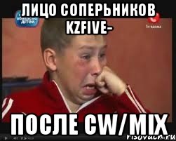 Лицо Соперьников KZFIVE- после CW/MIX