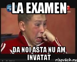 La examen Da noi asta nu am invatat