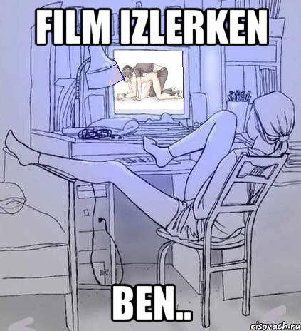 Film Izlerken Ben..