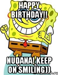 Happy birthday!! Nudana! keep on smiling)), Мем спанч боб