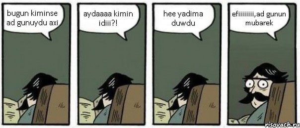 bugun kiminse ad gunuydu axi aydaaaa kimin idiii?! hee yadima duwdu efiiiiiiii,ad gunun mubarek, Комикс Staredad