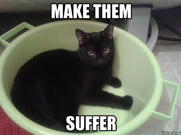 MAKE THEM SUFFER