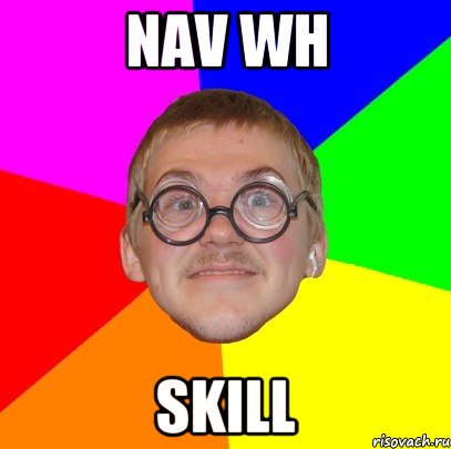 NAV WH SKILL, Мем Типичный ботан