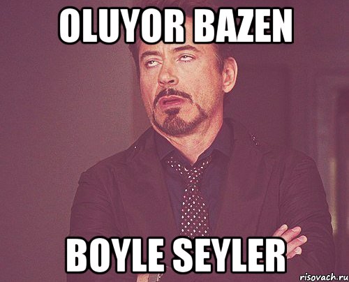 OLUYOR BAZEN BOYLE SEYLER, Мем твое выражение лица