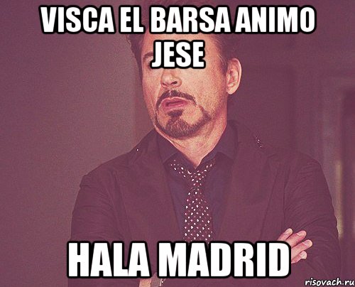 Visca El Barsa Animo Jese Hala Madrid, Мем твое выражение лица