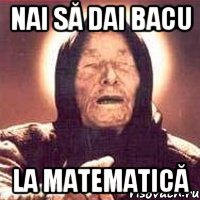 nai să dai bacu la Matematică, Мем Ванга (цвет)