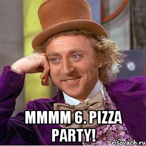  mmmm 6. Pizza party!, Мем Ну давай расскажи (Вилли Вонка)