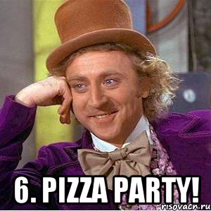  6. Pizza party!, Мем Ну давай расскажи (Вилли Вонка)