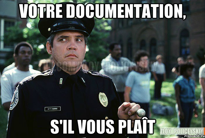 Votre documentation, s'il vous plaît
