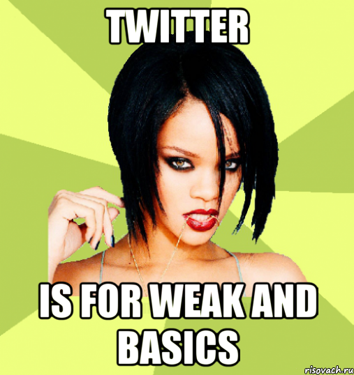 twitter is for weak and basics