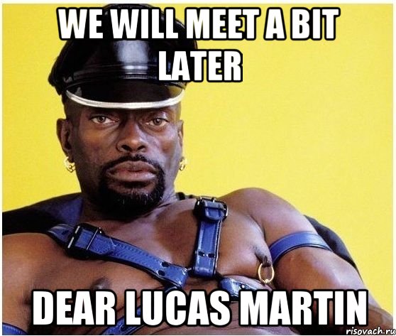 We will meet a bit later dear lucas martin, Мем Черный властелин
