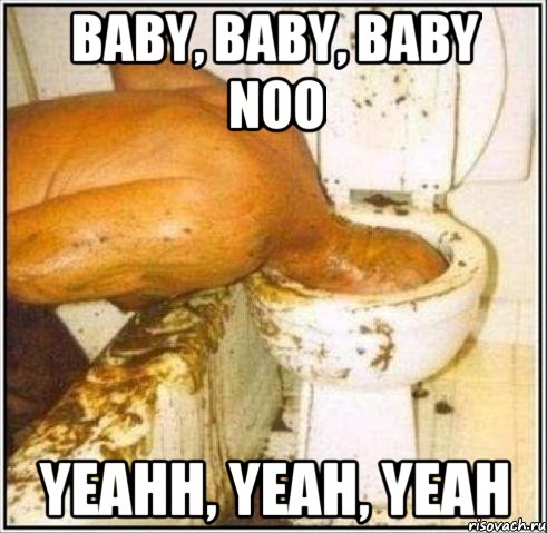 Baby, baby, baby noo Yeahh, yeah, yeah, Мем Дайвер