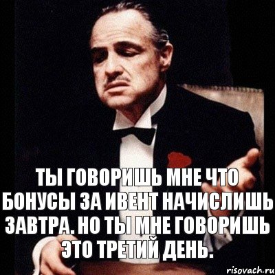 Ты говоришь мне что бонусы за ивент начислишь завтра. Но ты мне говоришь это третий день., Комикс Дон Вито Корлеоне 1