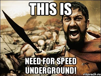 THIS IS NEED FOR SPEED UNDERGROUND!, Мем Это Спарта