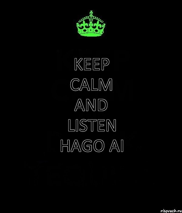 KEEP CALM and LISTEN Hago Ai