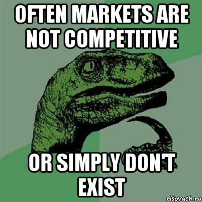 Often markets are not competitive Or simply don't exist, Мем Филосораптор