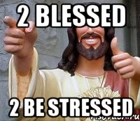 2 blessed 2 be stressed, Мем Иисус