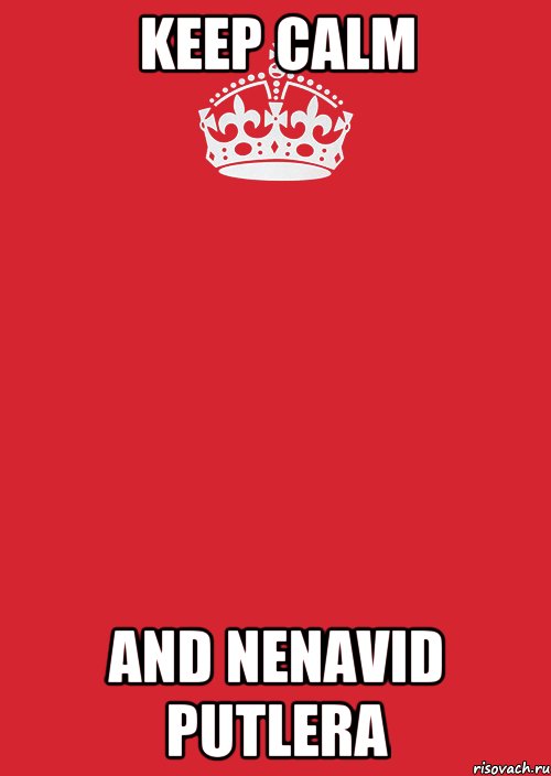 Keep calm And nenavid putlera