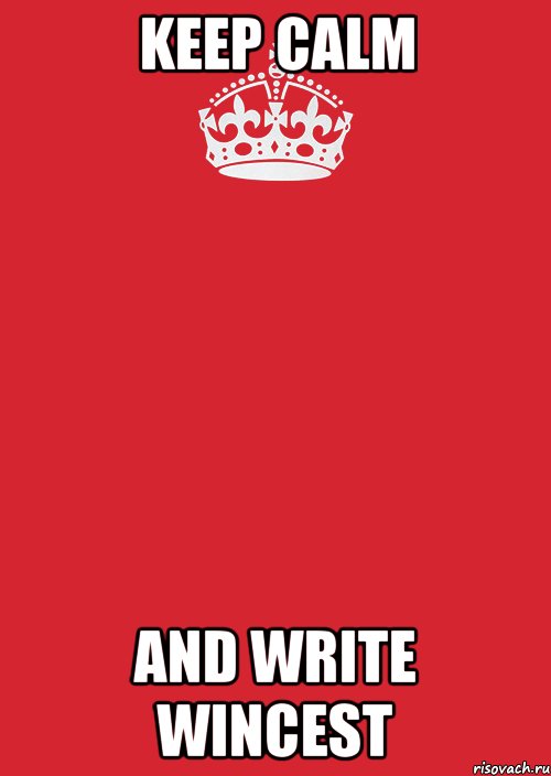 KEEP CALM AND WRITE WINCEST