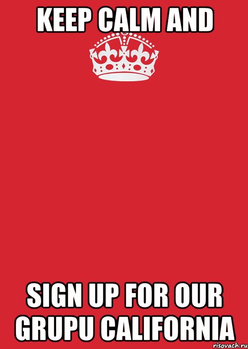 Keep calm and Sign up for our grupu California, Комикс Keep Calm 3