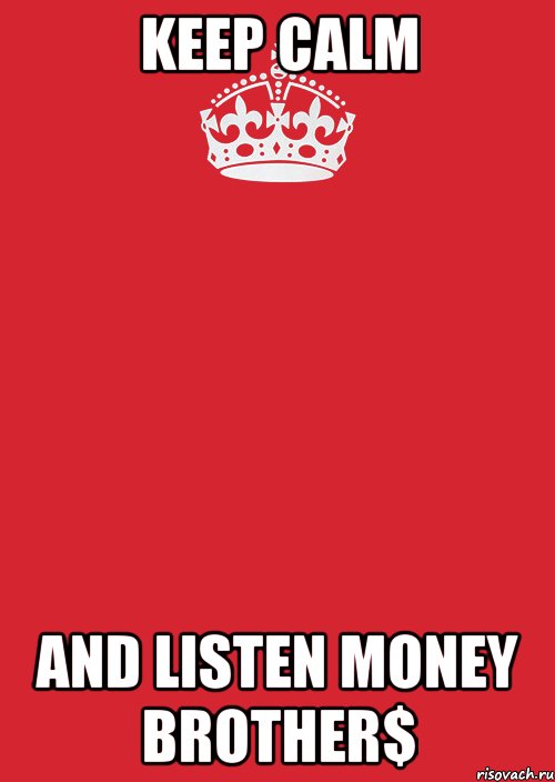 KEEP CALM AND LISTEN MONEY BROTHER$, Комикс Keep Calm 3